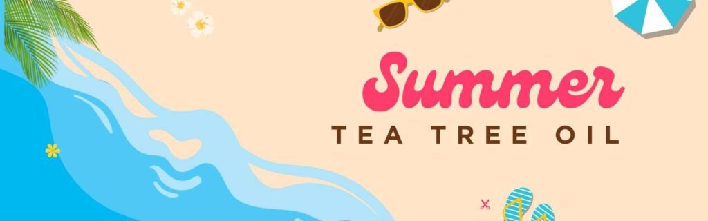 Skin Benefits of Tea Tree Oil in Summer