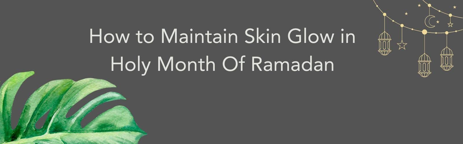 How to Maintain Skin Glow in Ramadan