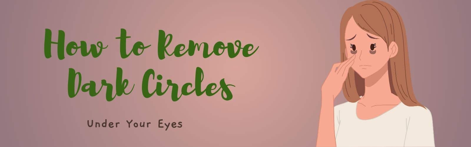 How to Remove Dark Circles